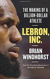 LeBron, Inc.: The Making of a Billion-Dollar Athlete LeBron, Inc.: The Making of a Billion-Dollar Athlete