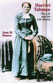Harriet Tubman, The Life and the Life Stories Harriet Tubman, The Life and the Life Stories