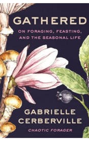 Gathered: On Foraging, Feasting and the Seasonal Life