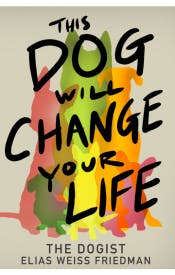 This Dog Will Change Your Life This Dog Will Change Your Life