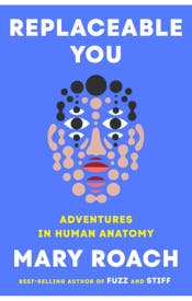 Replaceable You: Adventures in Human Anatomy Replaceable You: Adventures in Human Anatomy