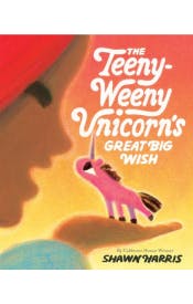 The Teeny Weeny Unicorn's Great Big Wish The Teeny Weeny Unicorn's Great Big Wish