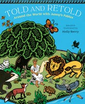 Told and Retold: Around the World with Aesop's Fables Told and Retold: Around the World with Aesop's Fables