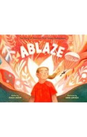 Ablaze: The Story of America's First Female Smokejumper Ablaze: The Story of America's First Female Smokejumper