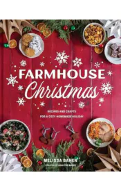 Farmhouse Christmas: Recipes and Crafts for a Cozy Homemade Holiday